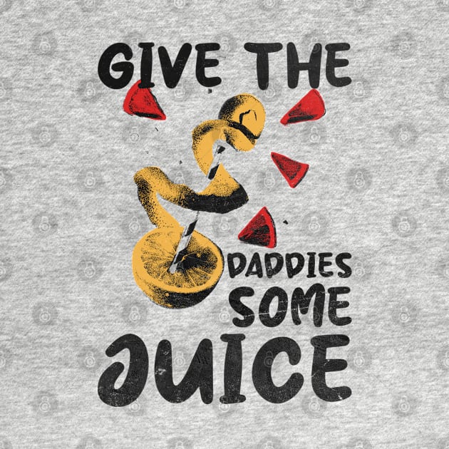 give the daddies some juice retro design by Mandegraph